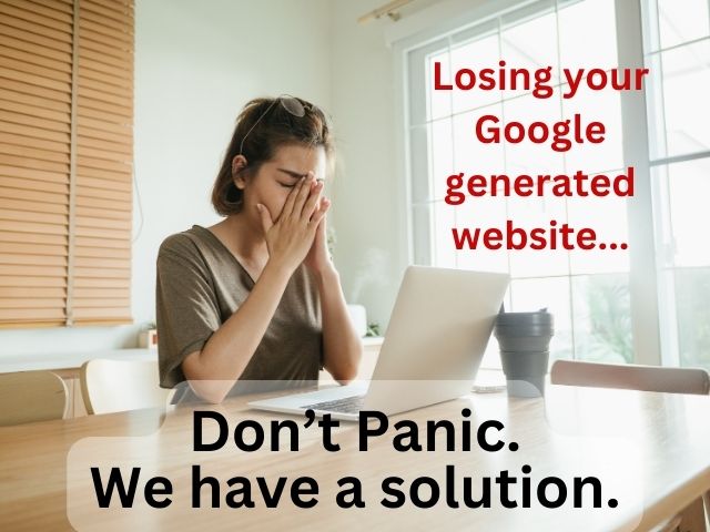 losing your Google generated website - don't panic we have a solution